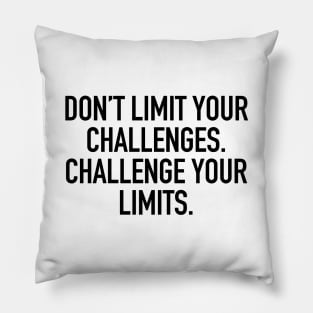 Don't limit your challenges. challenge your limits. Pillow