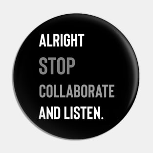 Alright Stop Collaborate and Listen Pin