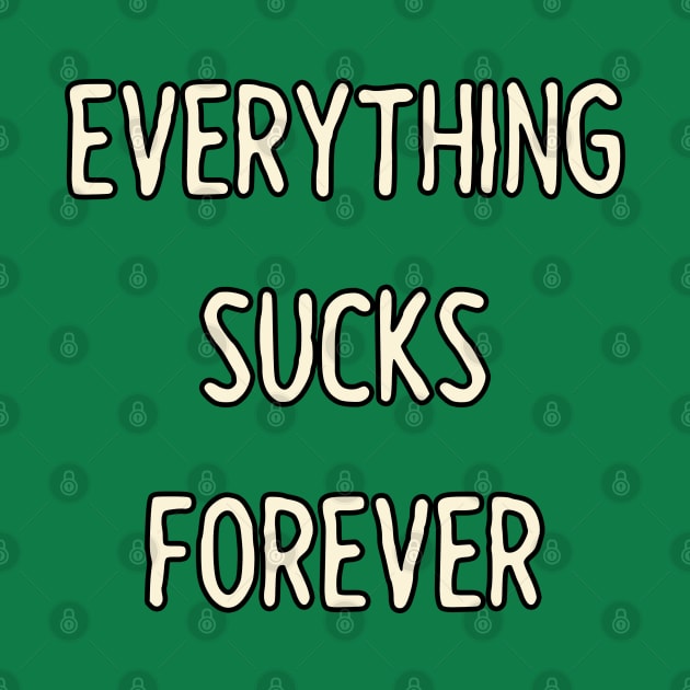 Everything sucks forever by MigiDesu