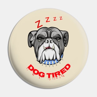 Dog Tired Pin