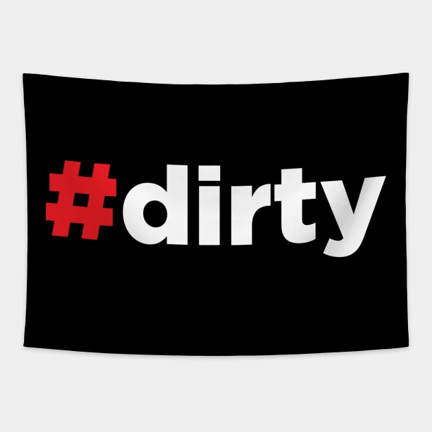 Dirty - Hashtag Dirty - #Dirty Tapestry by JamesBennettBeta