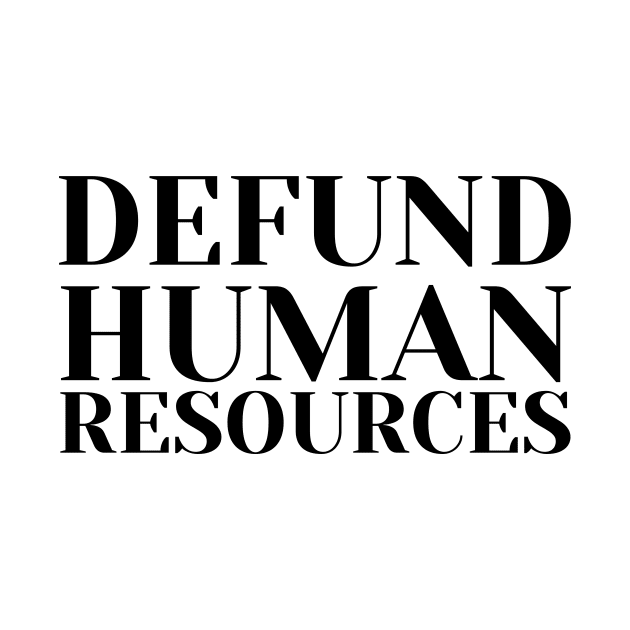 Defund Human Resources by darafenara