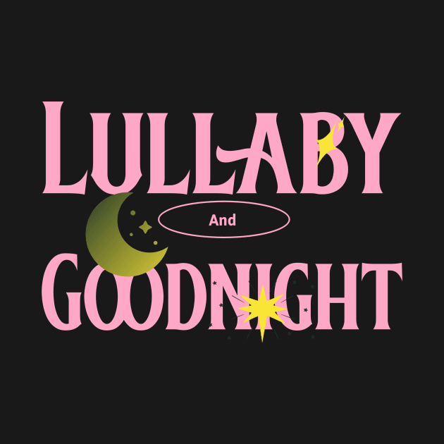 Lullaby and Goodnight by Zia's Tees