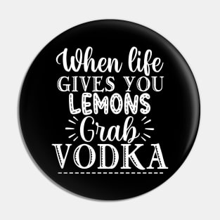 When Life Gives You Lemons Grab Vodka. Funny Pin