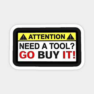 Attention - Need A Tool? Go Buy It! Magnet