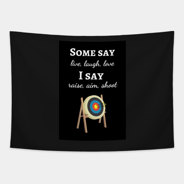 Some Say Live, Laugh, Love. I Say Raise, Aim, Shoot Tapestry by PinkPandaPress