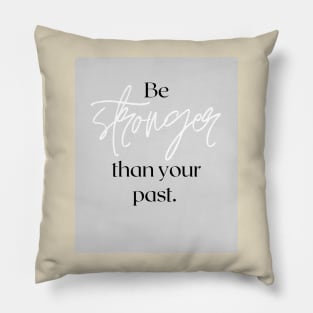 Be stronger than your past Pillow