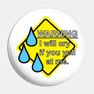 Warning - I Will Cry If You Yell At Me Pin