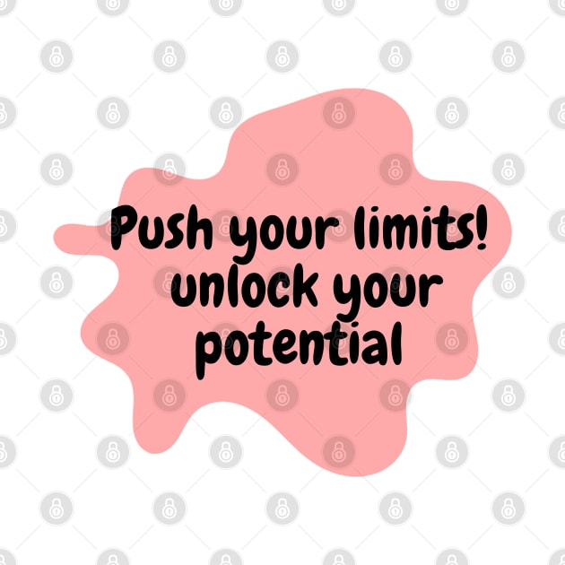 Push your limits!  unlock your potential by T_DRK