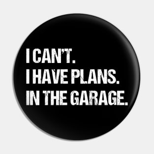 I Can't I Have Plans In The Garage, Funny Car Mechanic Retro Pin