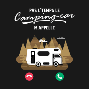 Pas L'Temps le Camping Car m'Appelle T-Shirt