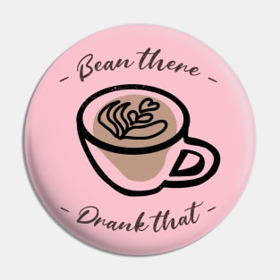 Bean There Drank that - coffee lover Pin