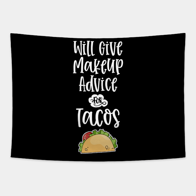 Will Give Makeup Advice for Tacos Funny MUA Cosmetics Taco Lover Tapestry by wygstore