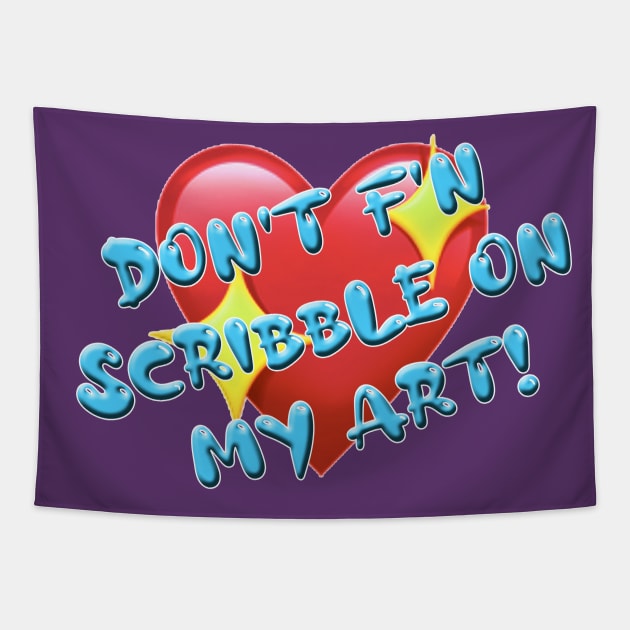 Don't f'in scribble on my art Tapestry by Joqua