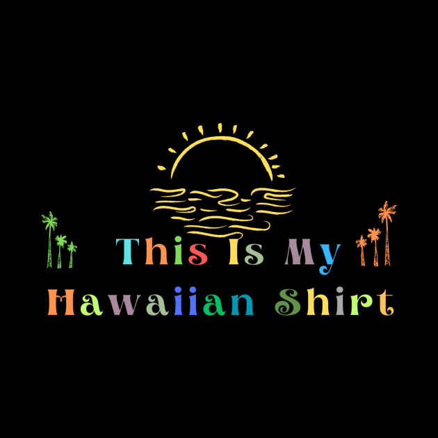 This Is My Hawaiian Shirt by HALLSHOP
