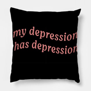 MY DEPRESSION HAS DEPRESSION Pillow