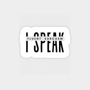 Sarcasm for him or her I Speak Fluent Sarcasm Humorous Magnet