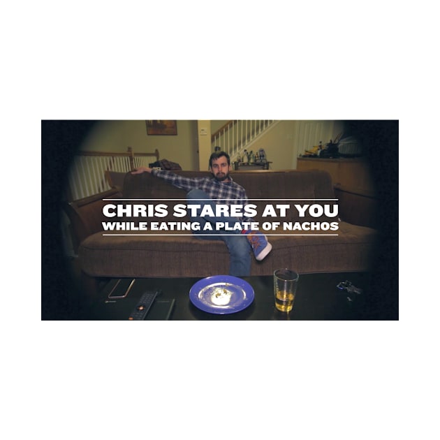 Chris Stares At You While Eating A Plate Of Nachos | 2016 Edition by chris-stares-at-you-while-eating-a-plate-of-nachos