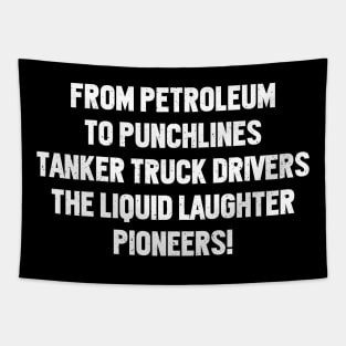 Tanker Truck Drivers The Liquid Laughter Pioneers! Tapestry