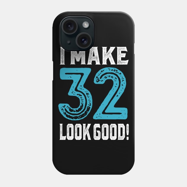 I Make 32 Look Good! Phone Case by C_ceconello