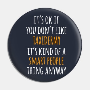 Taxidermy Funny Gift Idea | It's Ok If You Don't Like Taxidermy Pin