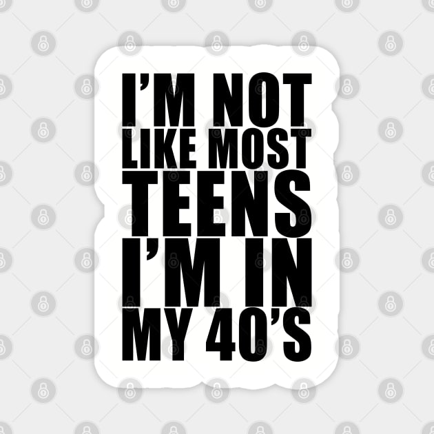 I'm not like most teens i'm in my 40s Magnet by Stellart