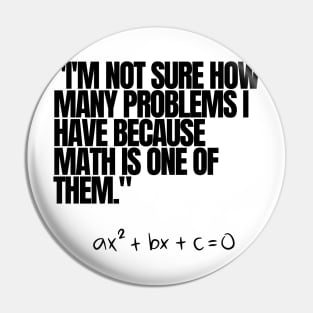 "I'm not sure how many problems I have because math is one of them." Funny Math Quote Pin