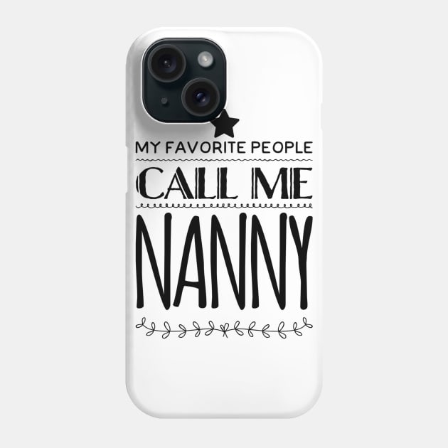 My Favorite People Call Me Nanny Phone Case by rewordedstudios