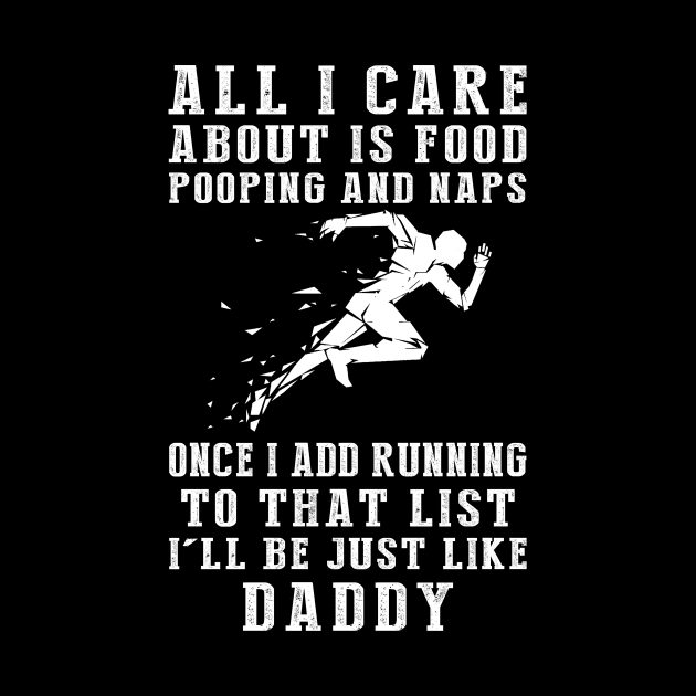 Running Fanatic Daddy: Food, Pooping, Naps, and Running! Just Like Daddy Tee - Fun Gift! by MKGift