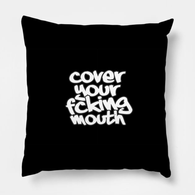 Cover your Fking mouth Pillow by allnation