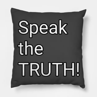 Speak the TRUTH! Pillow