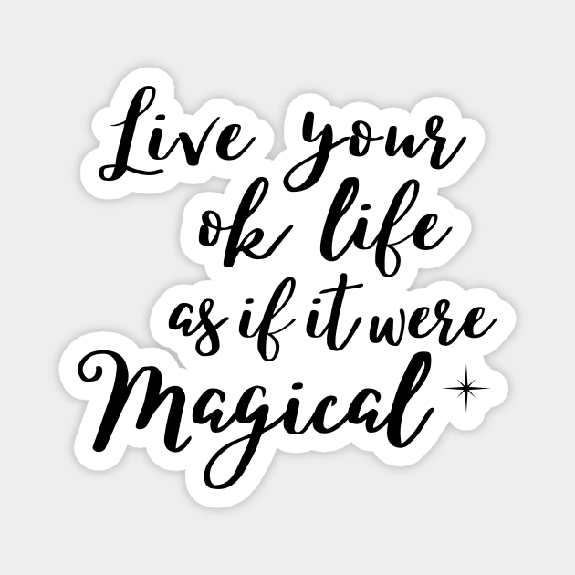 Live your ok life as if it were magical Magnet by Rebecca Abraxas - Brilliant Possibili Tees