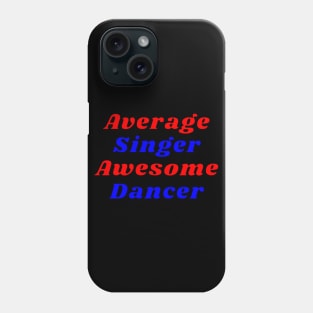 Average Singer Awesome Dancer Phone Case