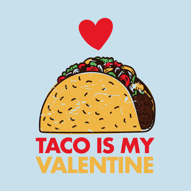 Discover Taco Is My Valentine Funny V Day Design Taco Foodie - Taco Is My Valentine - T-Shirt