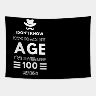 I don't know how to act at my age. I've never been this old before- Funny Birthday Humor Tapestry