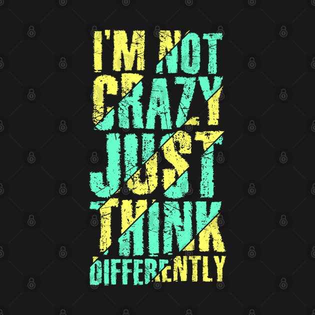 I am not Crazy just think differently by Eskitus Fashion