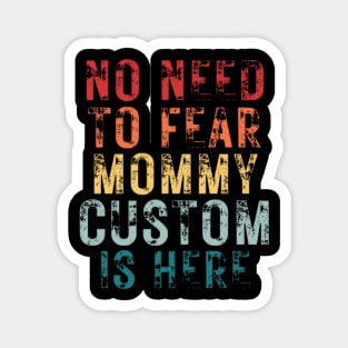 No Need To Fear Mommy Custom Is Here Retro Vintage Crazy Mom Gift T-shirt Magnet