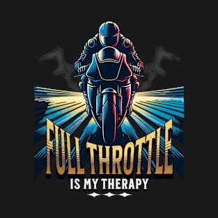 Full Throttle Is My Therapy Motorcycle Racing Drag Racing Street Racing Motorsports T-Shirt