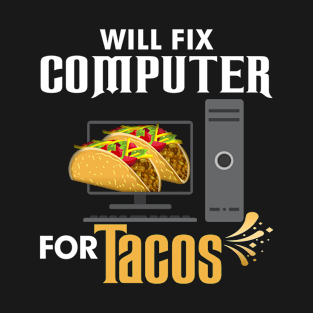 Will Fix Computer For Tacos T-Shirt