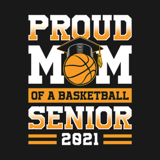 Proud Mom Of A Basketball Senior 2021 T-Shirt