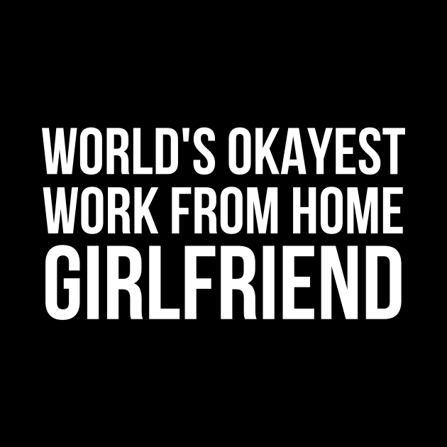 Worlds Okayest Work From Home Girlfriend by simple_words_designs