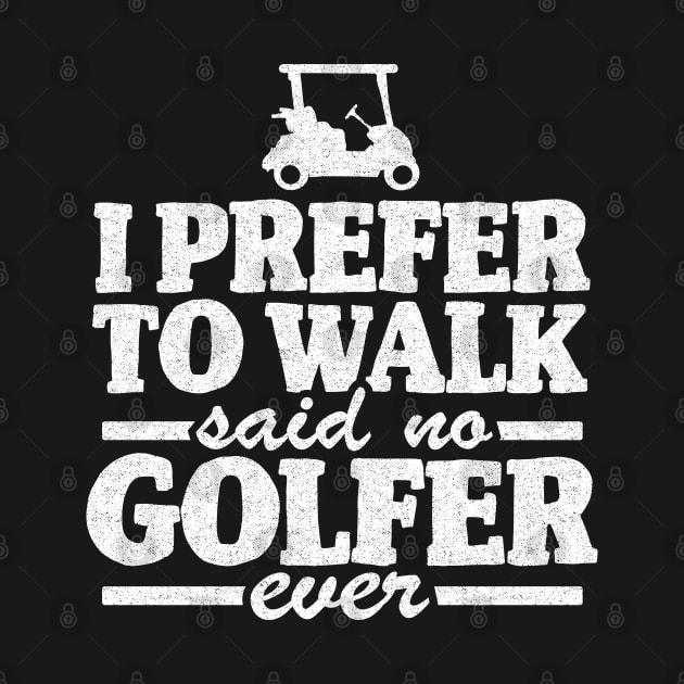 I Prefer To Walk Quote Funny Golfing Golfer Gift by Kuehni