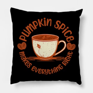 Pumpkin Spice Makes Everything Right Pillow