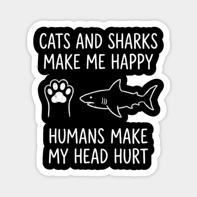 Cats And Sharks Make Me Happy Humans Make My Head Hurt Magnet by ArtistTee ⭐⭐⭐⭐⭐