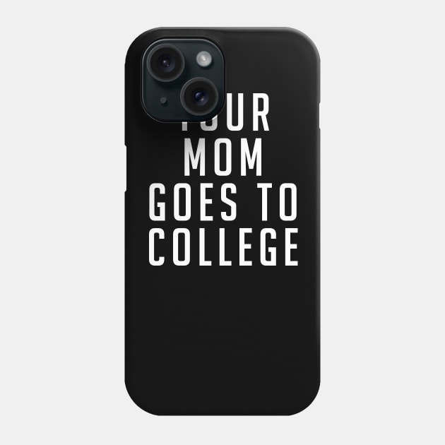 Your Mom Goes to College Phone Case by BodinStreet