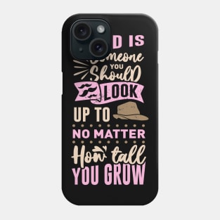 Dad is someone you look up to Father's Day Gift Phone Case