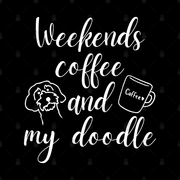 Weekends Coffee And My Doodle,Doodle Mom ,Funny Doodle Mom by yass-art