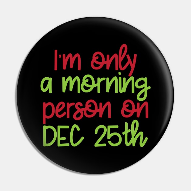 Funny Christmas Dec 25th Morning Person Pin by FamiLane