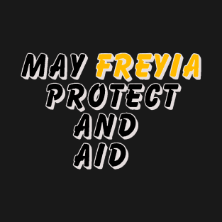 May Freyia protect and aid T-Shirt