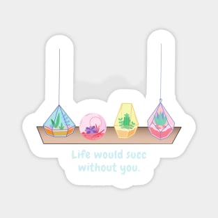 Life would succ without you (light text) Magnet